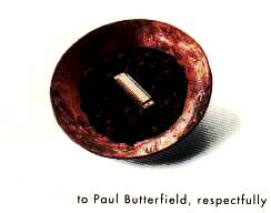 To Paul Butterfield, respectfully